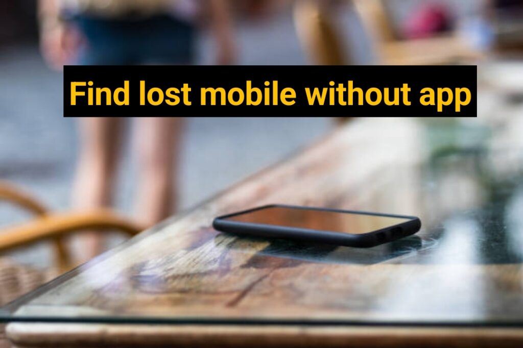 Find lost mobile without app